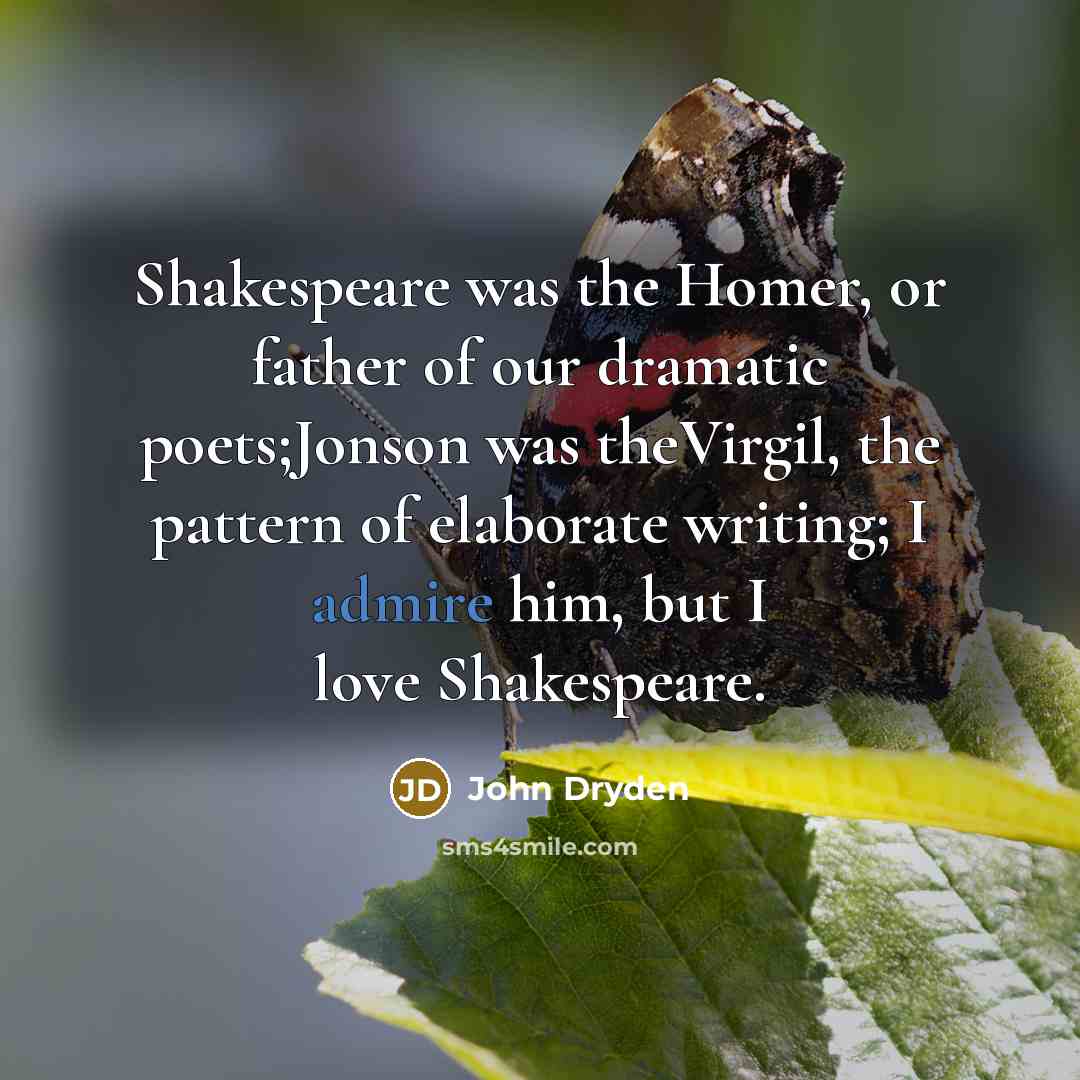 “Shakespeare was the Homer, or father of our dramatic poets;Jonson…” quote by John Dryden