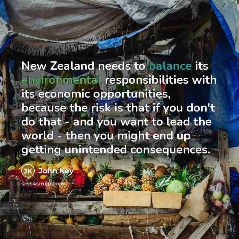 “New Zealand needs to balance its environmental responsibilities with its…” quote by John Key