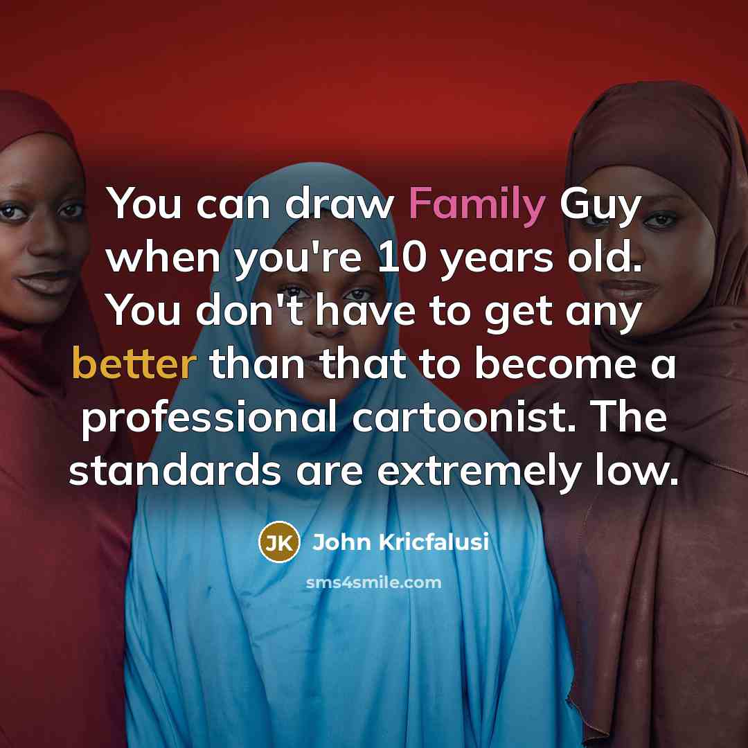 “You can draw Family Guy when you're 10 years old.…” quote by John Kricfalusi