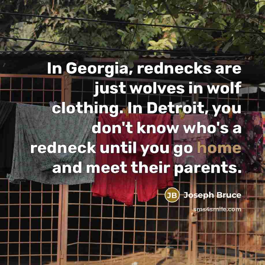 “In Georgia, rednecks are just wolves in wolf clothing. In…” quote by Joseph Bruce