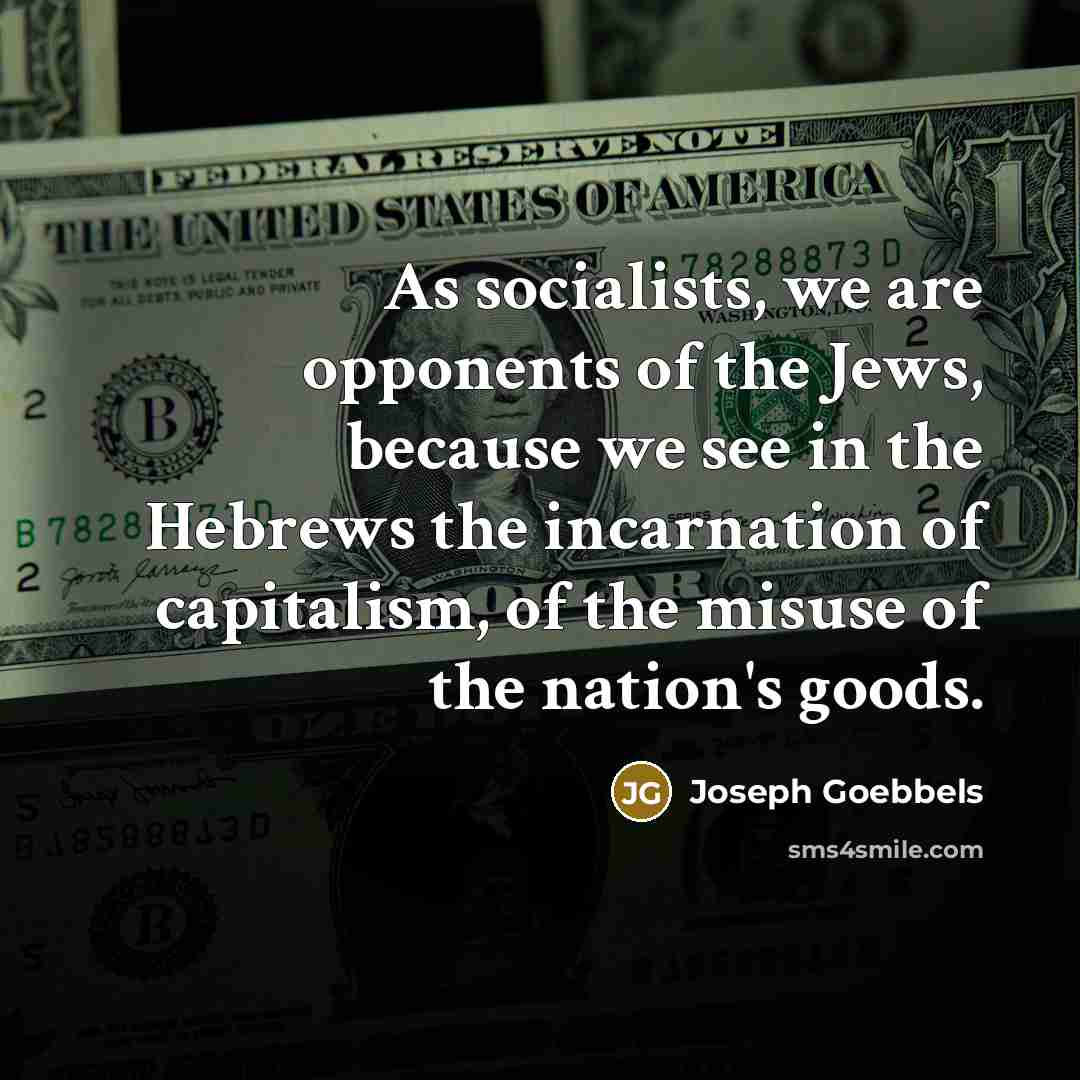 “As socialists, we are opponents of the Jews, because we…” quote by Joseph Goebbels