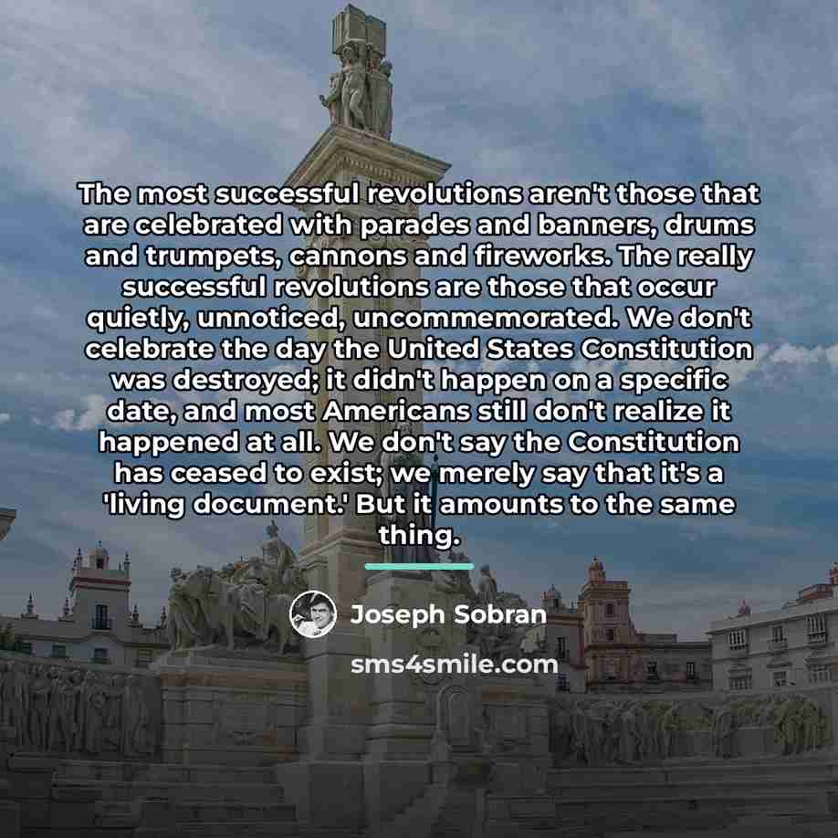 “The most successful revolutions aren't those that are celebrated with…” quote by Joseph Sobran