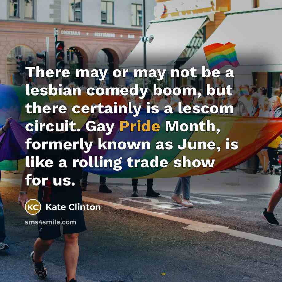 “There may or may not be a lesbian comedy boom,…” quote by Kate Clinton