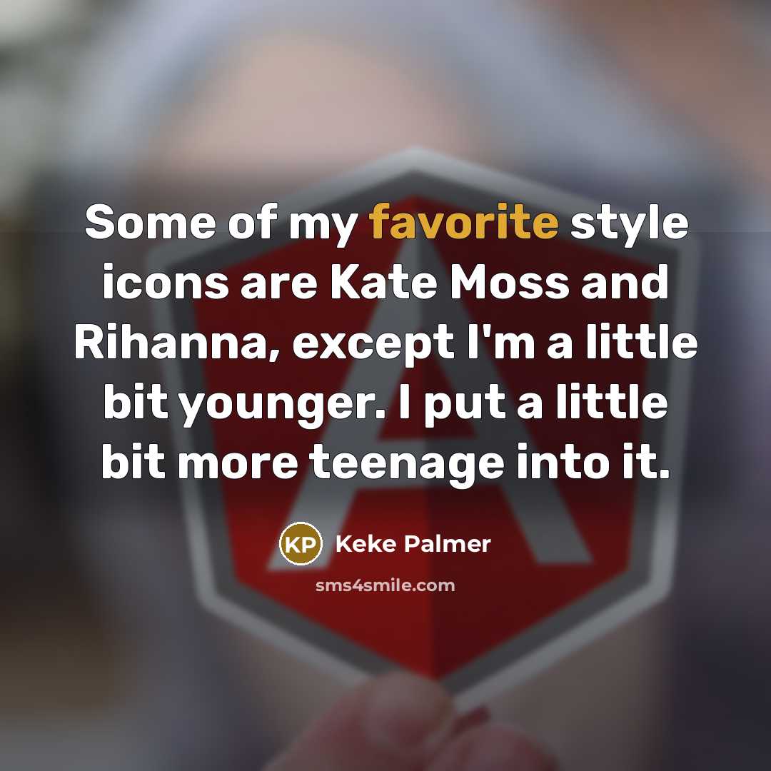 “Some of my favorite style icons are Kate Moss and…” quote by Keke Palmer