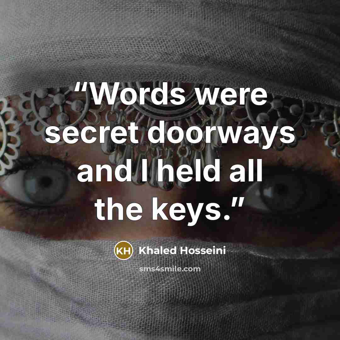 “Words were secret doorways and I held all the keys.” quote by Khaled Hosseini