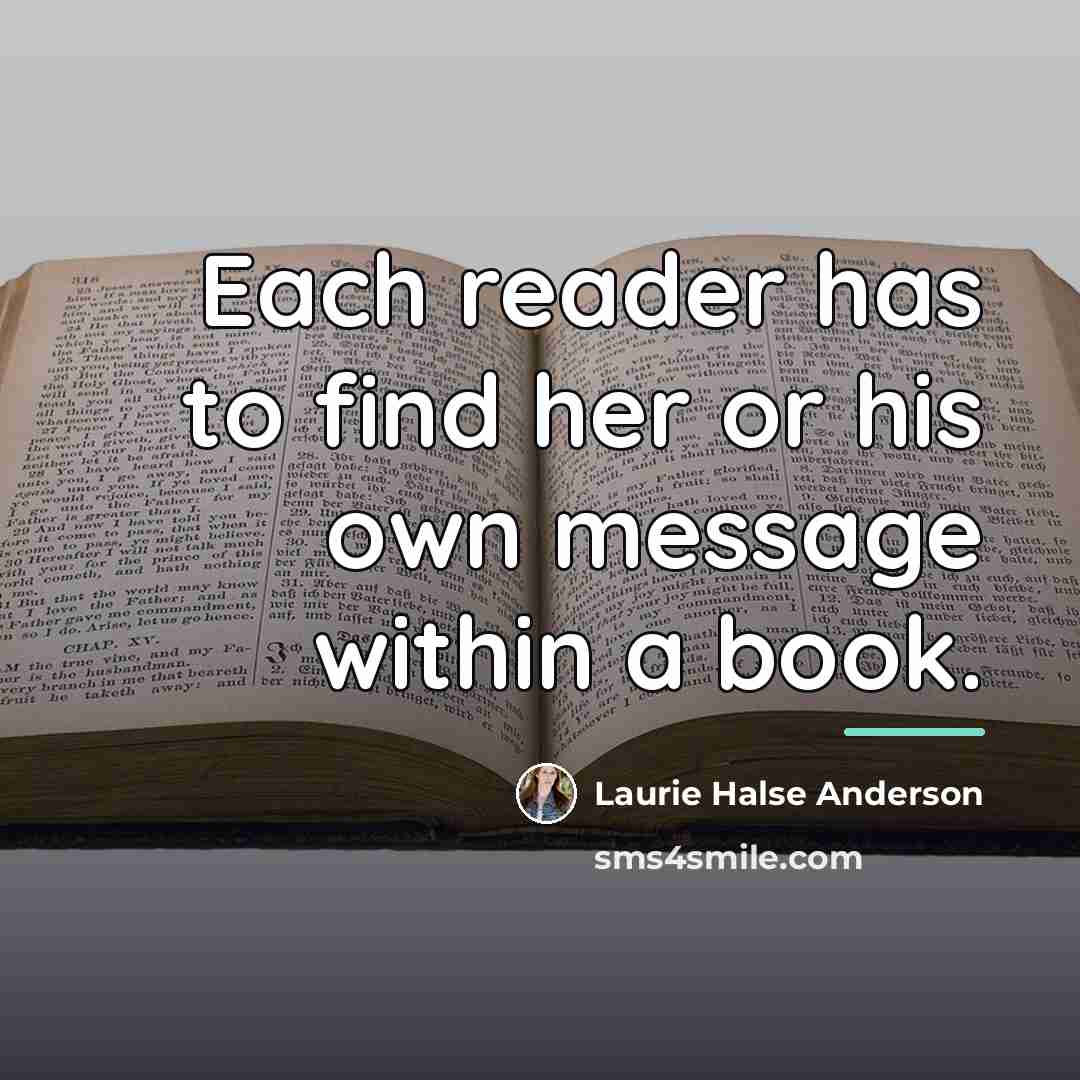 “Each reader has to find her or his own message…” quote by Laurie Halse Anderson