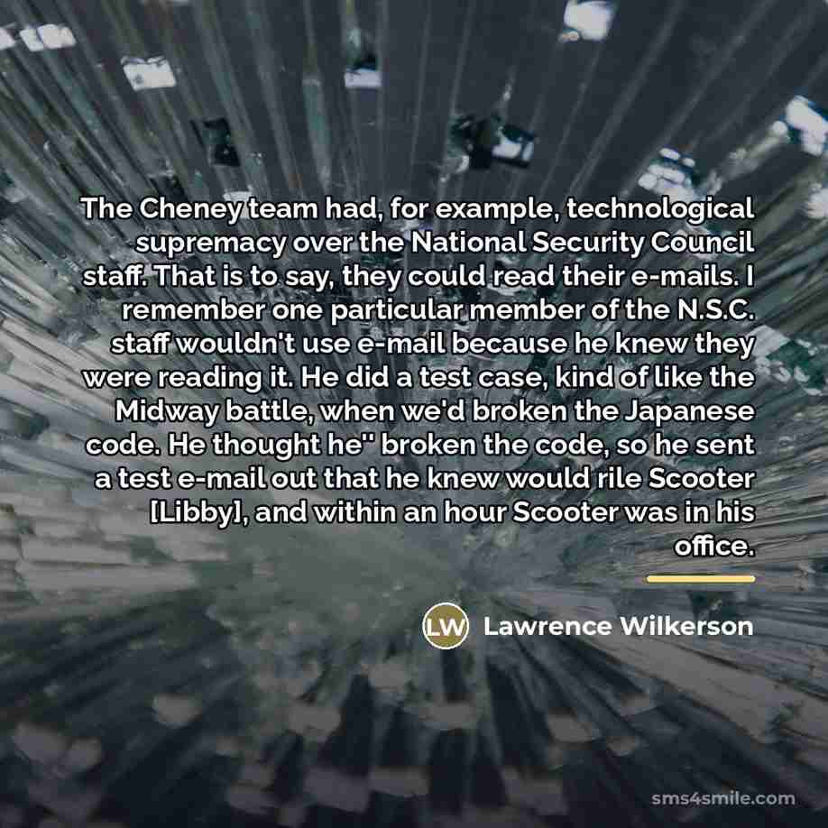 “The Cheney team had, for example, technological supremacy over the…” quote by Lawrence Wilkerson