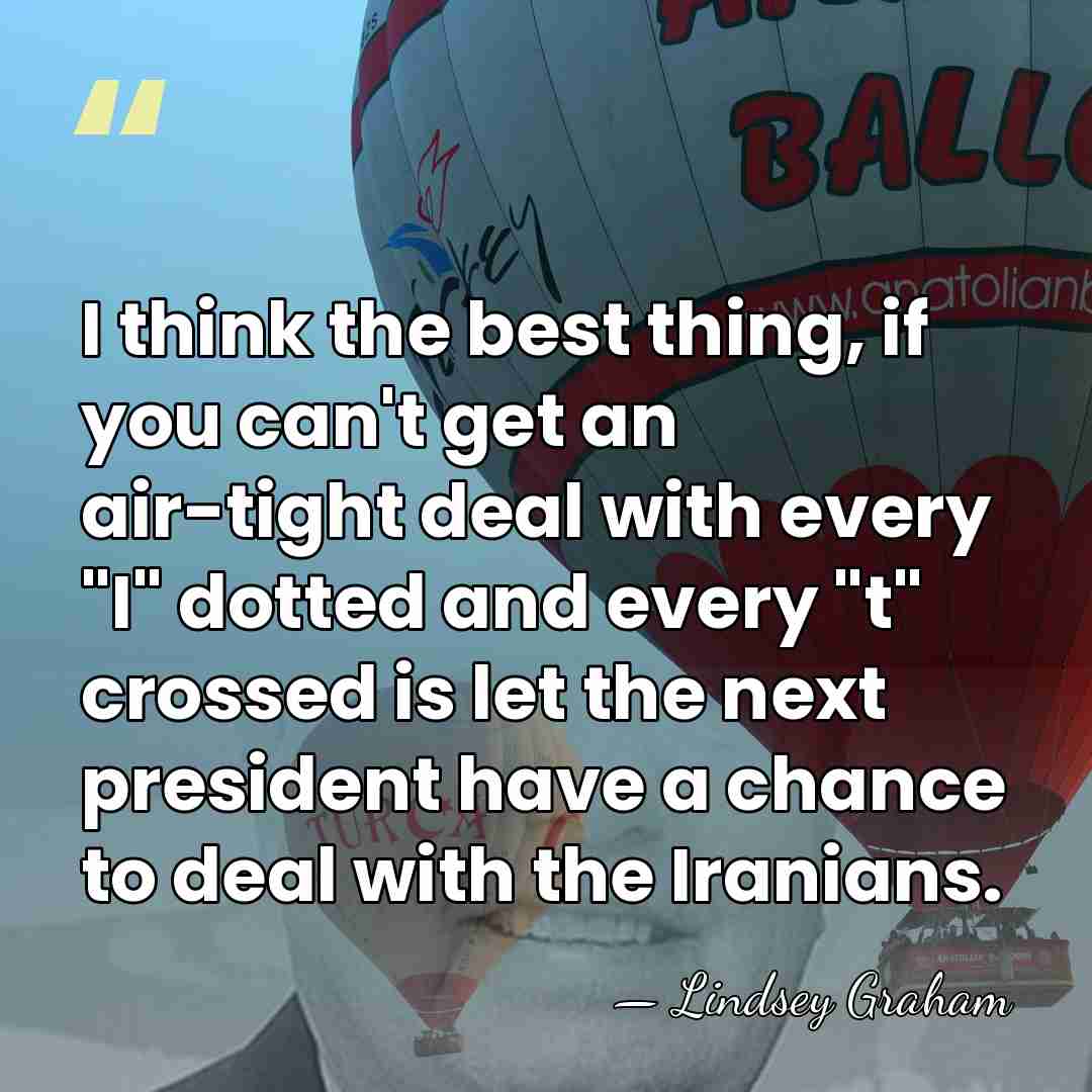 I think the best thing, if you can't get an air-tight deal&hellip; - Lindsey Graham