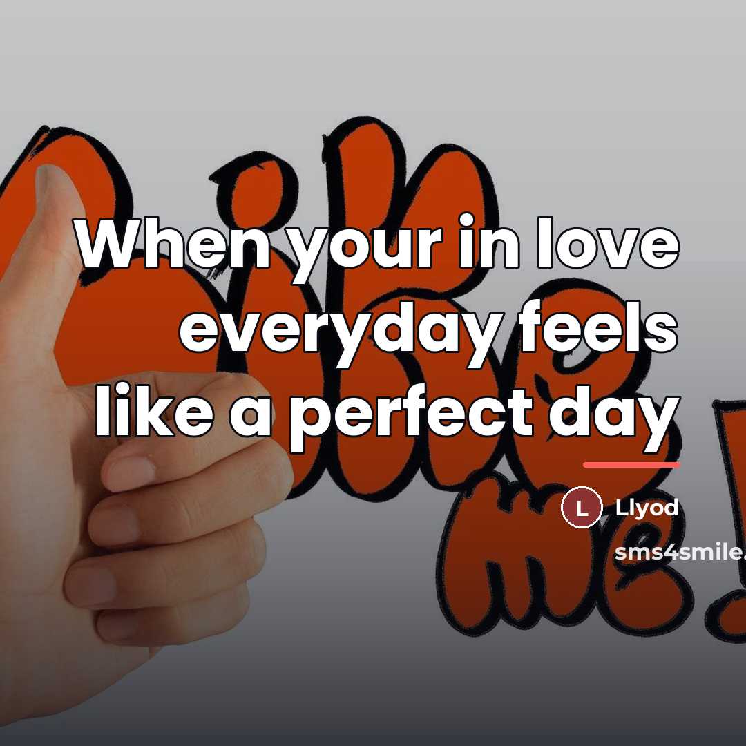 “When your in love everyday feels like a perfect day…” quote by Llyod
