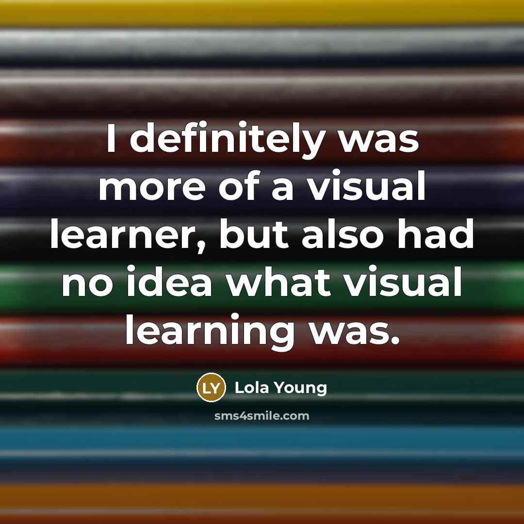 “I definitely was more of a visual learner, but also…” quote by Lola Young