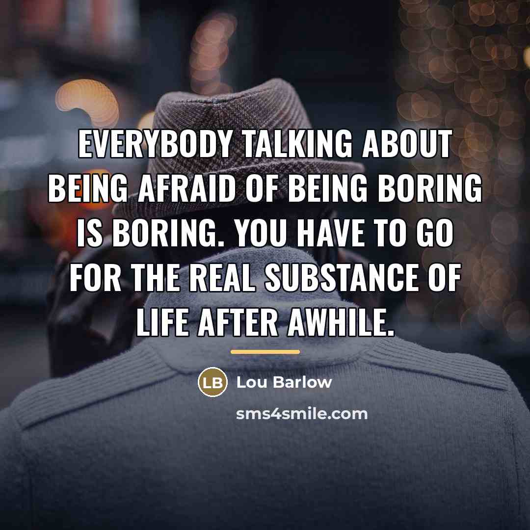 “Everybody talking about being afraid of being boring is boring.…” quote by Lou Barlow