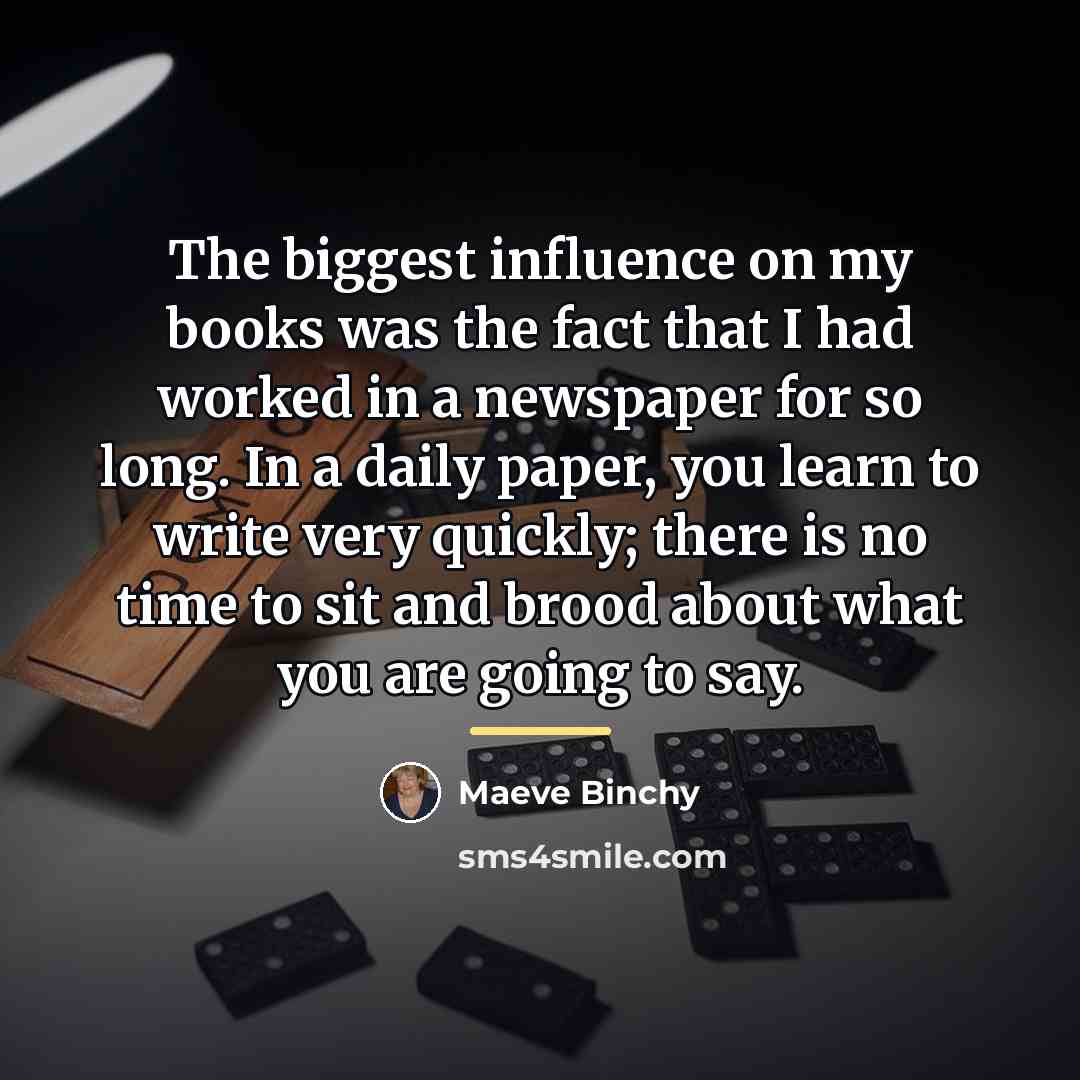 “The biggest influence on my books was the fact that…” quote by Maeve Binchy