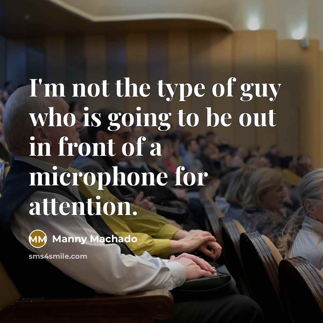 “I'm not the type of guy who is going to…” quote by Manny Machado