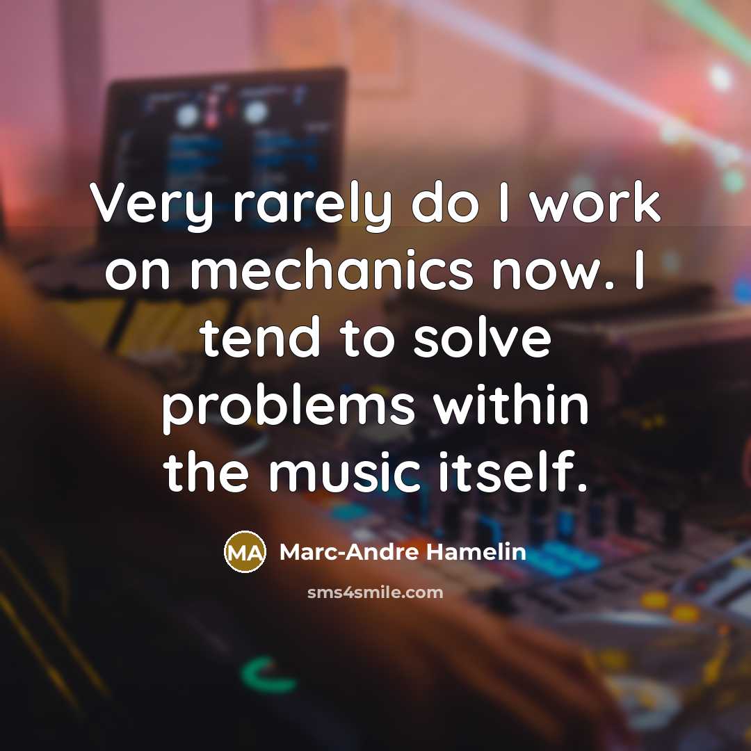 “Very rarely do I work on mechanics now. I tend…” quote by Marc-Andre Hamelin
