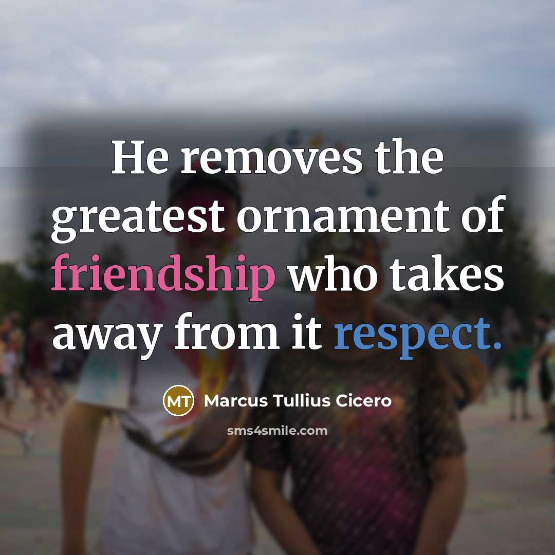 “He removes the greatest ornament of friendship who takes away…” quote by Marcus Tullius Cicero