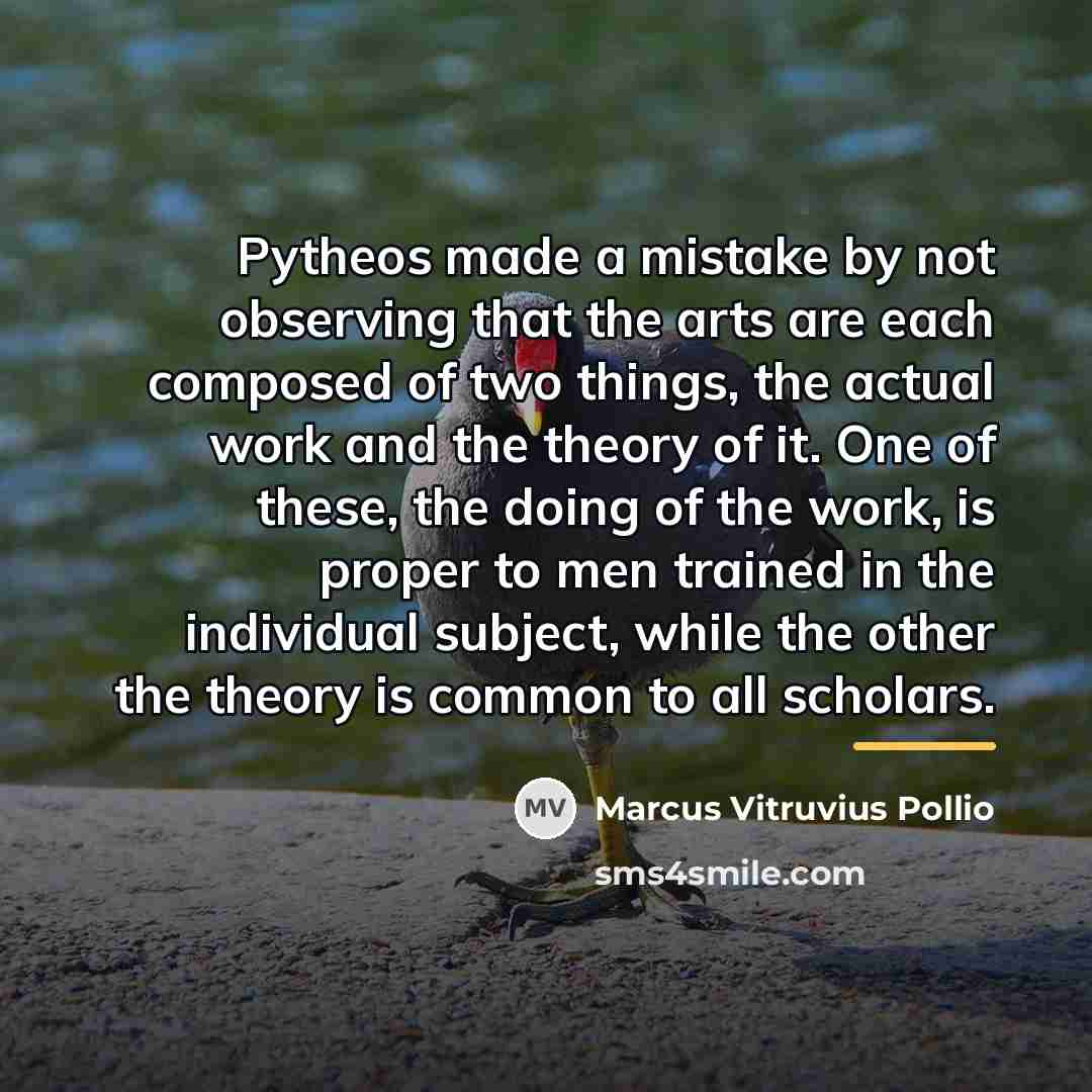 “Pytheos made a mistake by not observing that the arts…” quote by Marcus Vitruvius Pollio