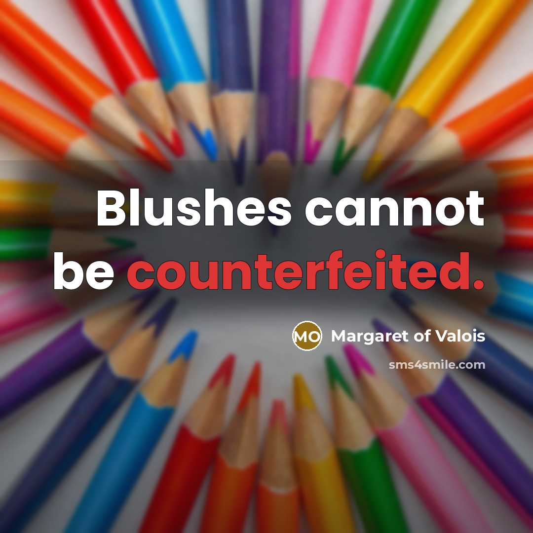 “Blushes cannot be counterfeited.” quote by Margaret of Valois