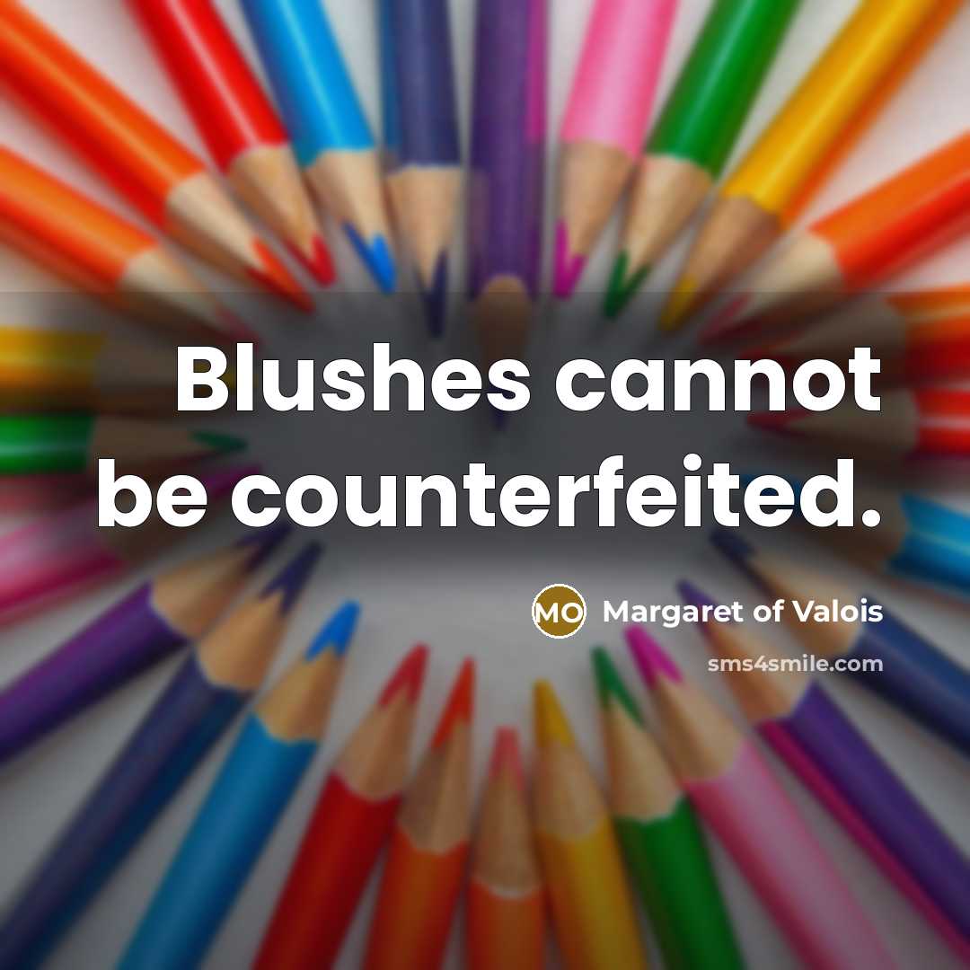 “Blushes cannot be counterfeited.…” quote by Margaret of Valois