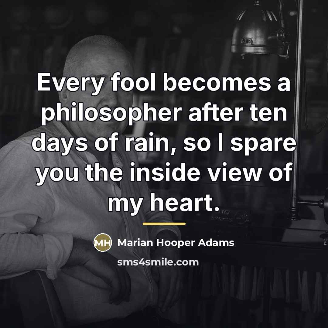 “Every fool becomes a philosopher after ten days of rain,…” quote by Marian Hooper Adams