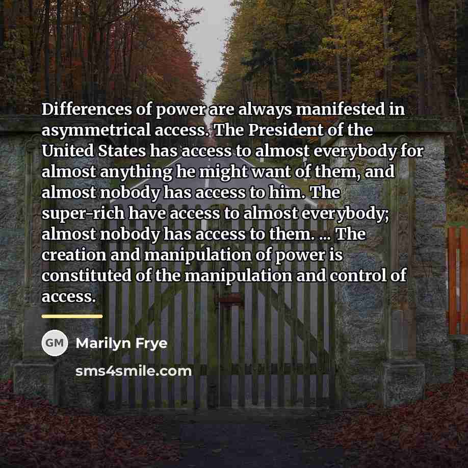 “Differences of power are always manifested in asymmetrical access. The…” quote by Marilyn Frye