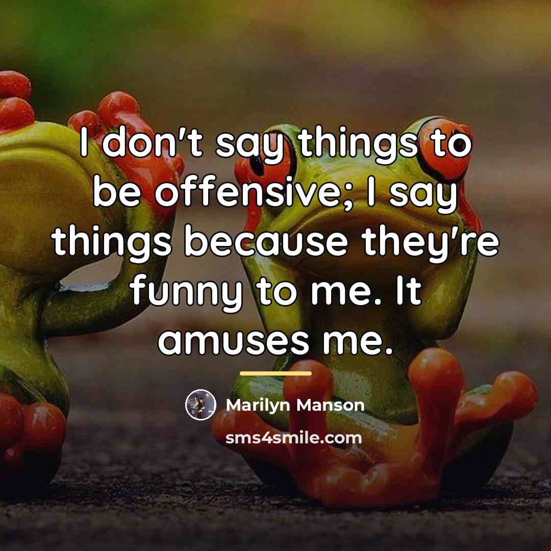 “I don't say things to be offensive; I say things…” quote by Marilyn Manson