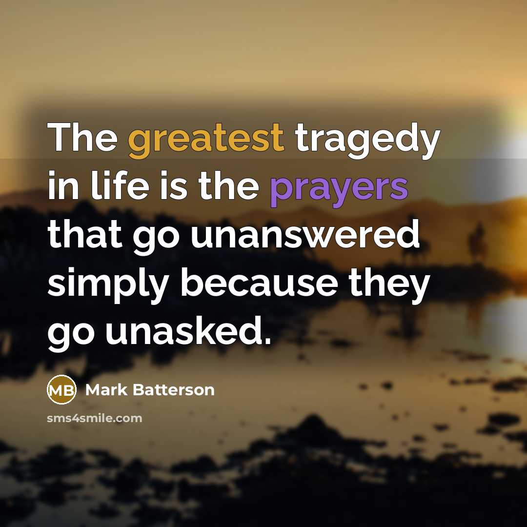 “The greatest tragedy in life is the prayers that go…” quote by Mark Batterson