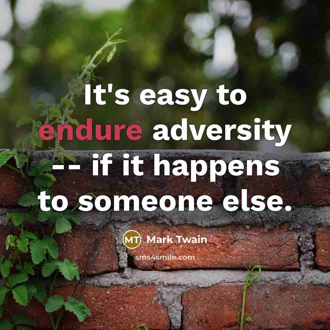 “It's easy to endure adversity -- if it happens to…” quote by Mark Twain
