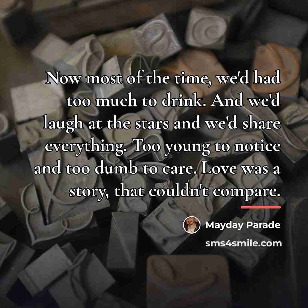 “Now most of the time, we'd had too much to…” quote by Mayday Parade