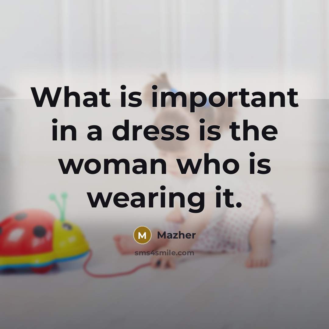 “What is important in a dress is the woman who…” quote by Mazher