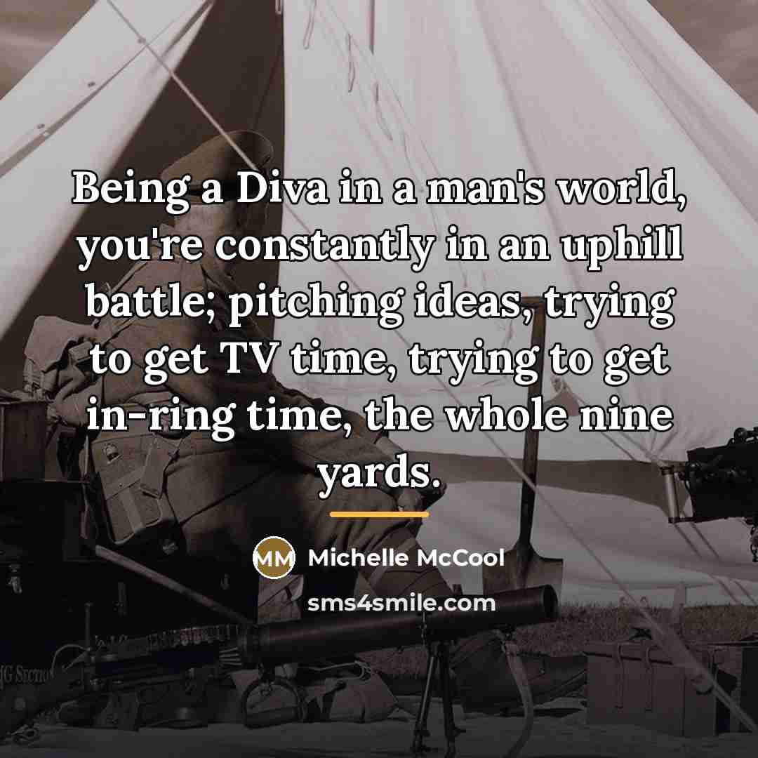 “Being a Diva in a man's world, you're constantly in…” quote by Michelle McCool