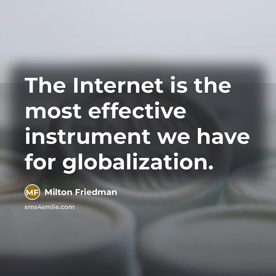 “The Internet is the most effective instrument we have for…” quote by Milton Friedman