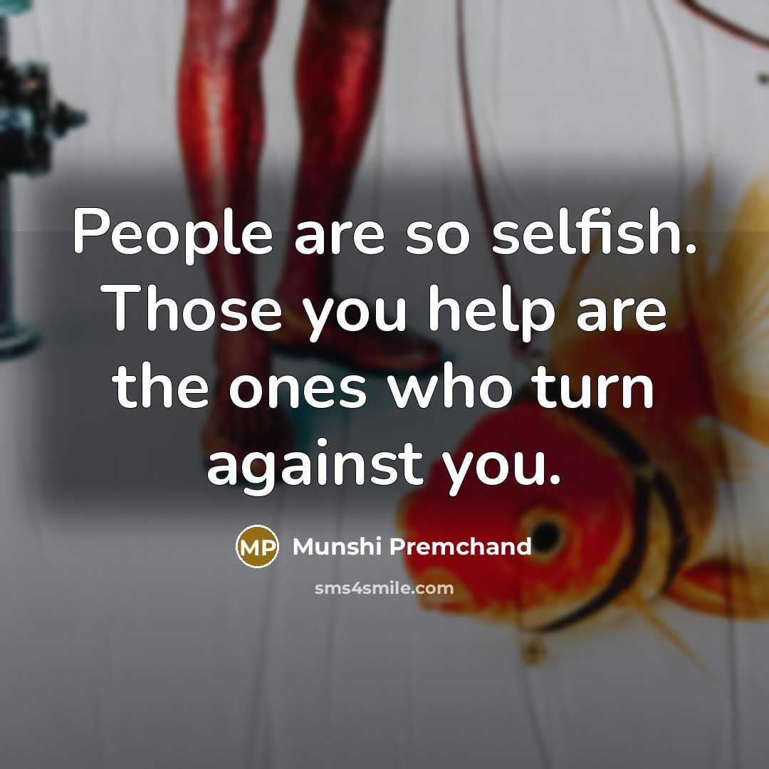 “People are so selfish. Those you help are the ones…” quote by Munshi Premchand