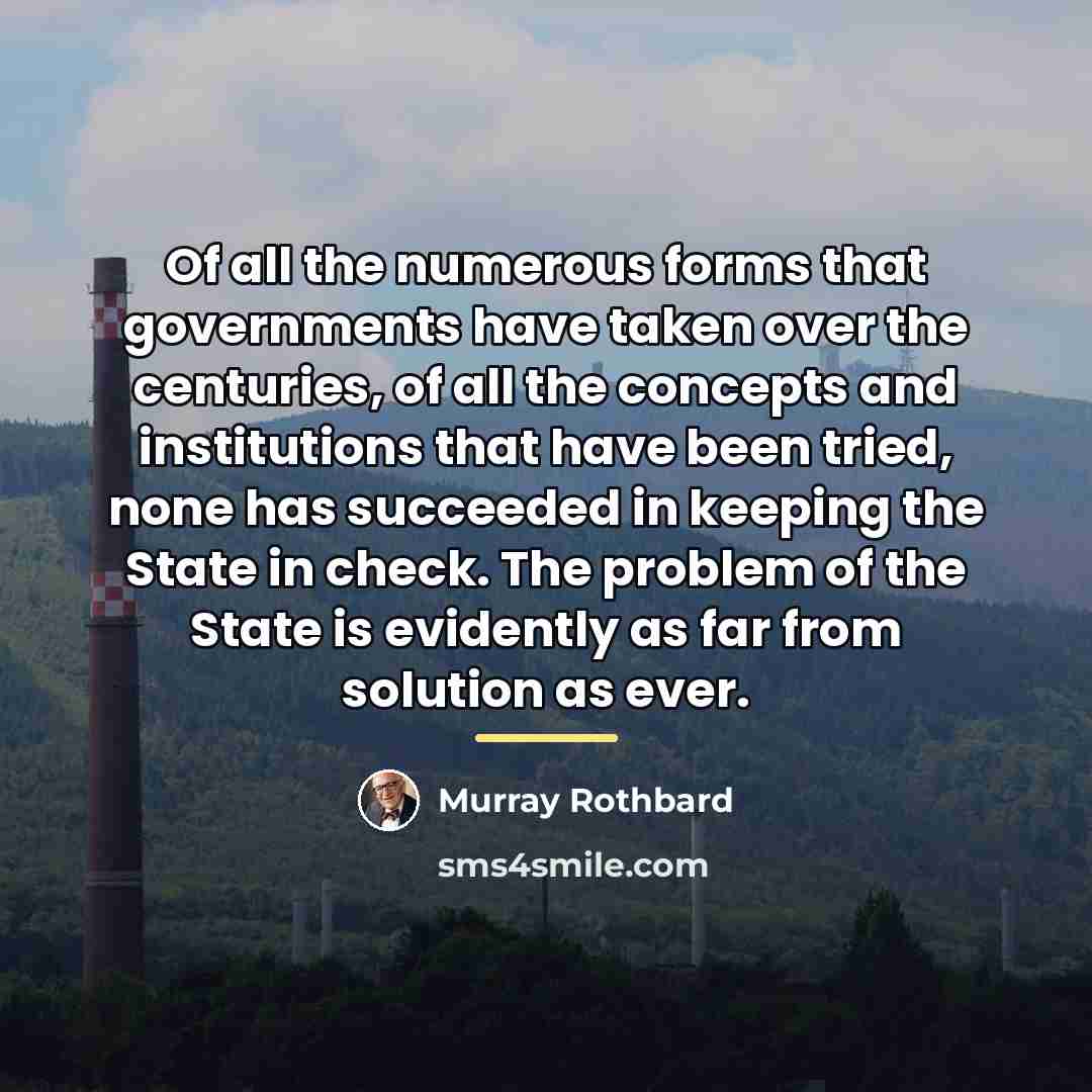 “Of all the numerous forms that governments have taken over…” quote by Murray Rothbard