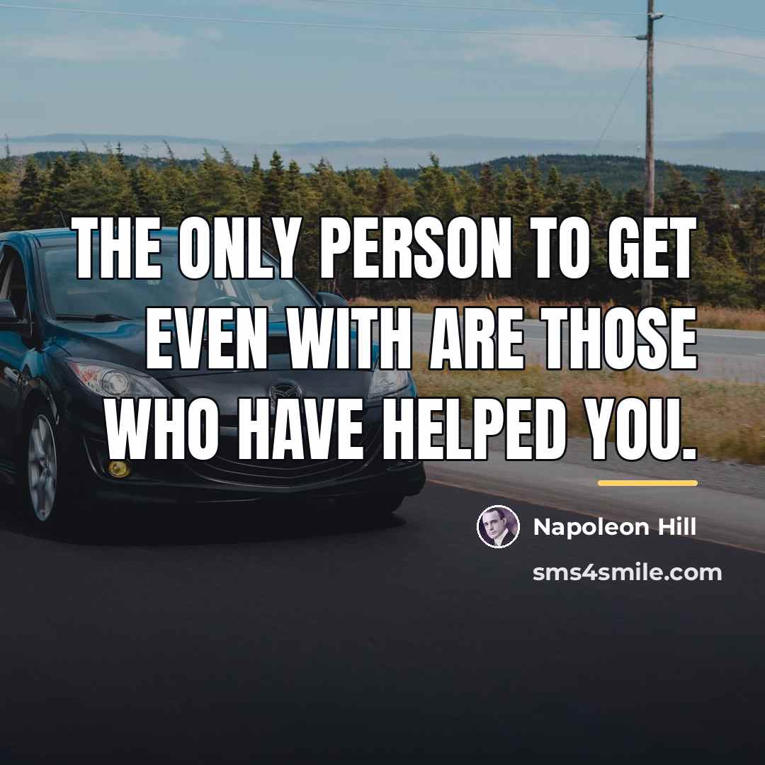 “The only person to get even with are those who…” quote by Napoleon Hill
