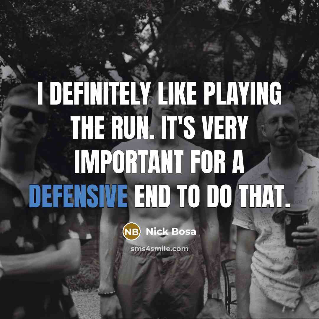 “I definitely like playing the run. It's very important for…” quote by Nick Bosa
