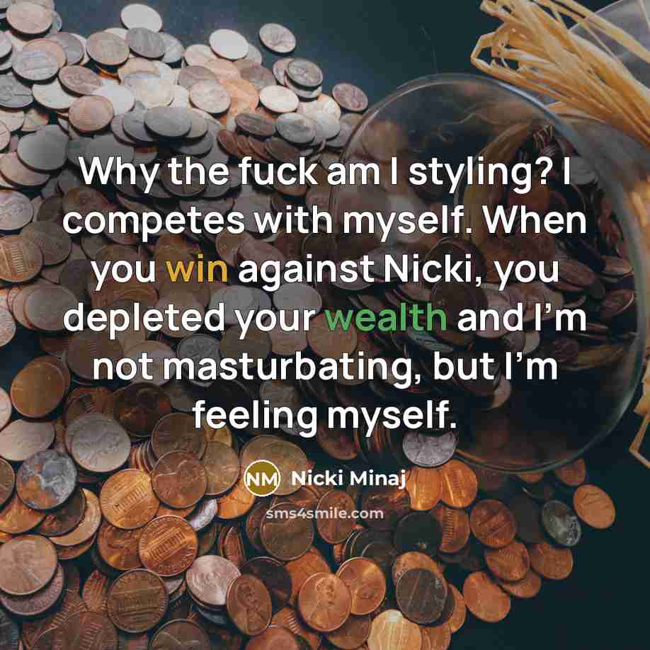 “Why the fuck am I styling? I competes with myself.…” quote by Nicki Minaj