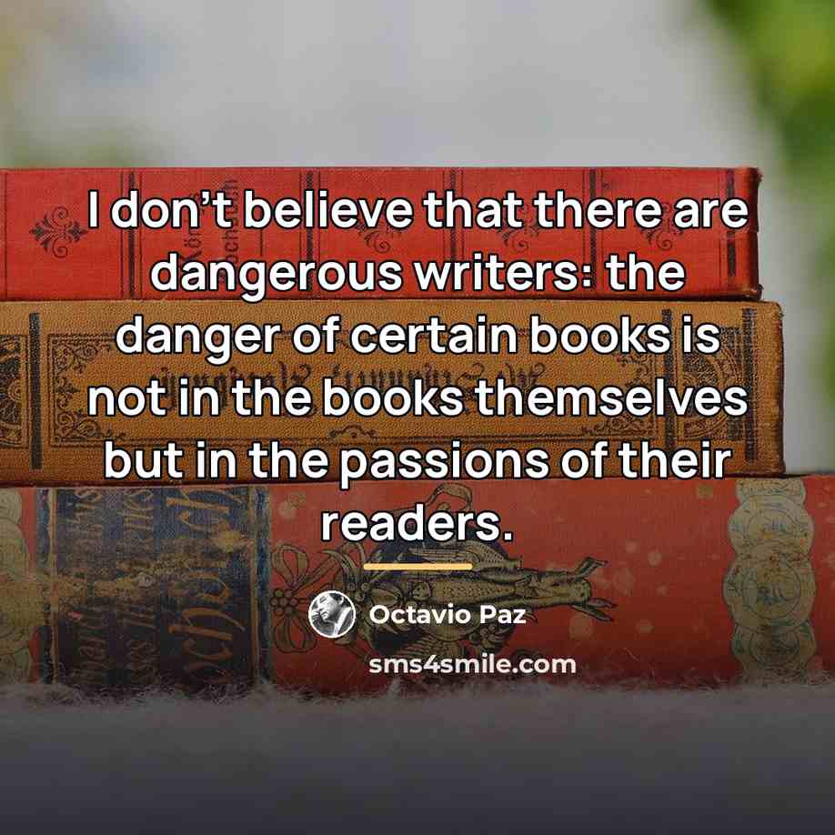 “I don't believe that there are dangerous writers: the danger…” quote by Octavio Paz