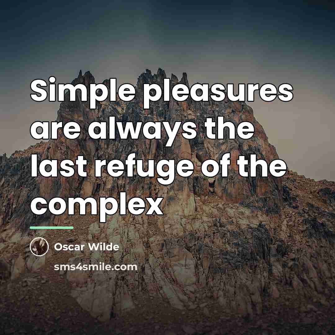 “Simple pleasures are always the last refuge of the complex…” quote by Oscar Wilde