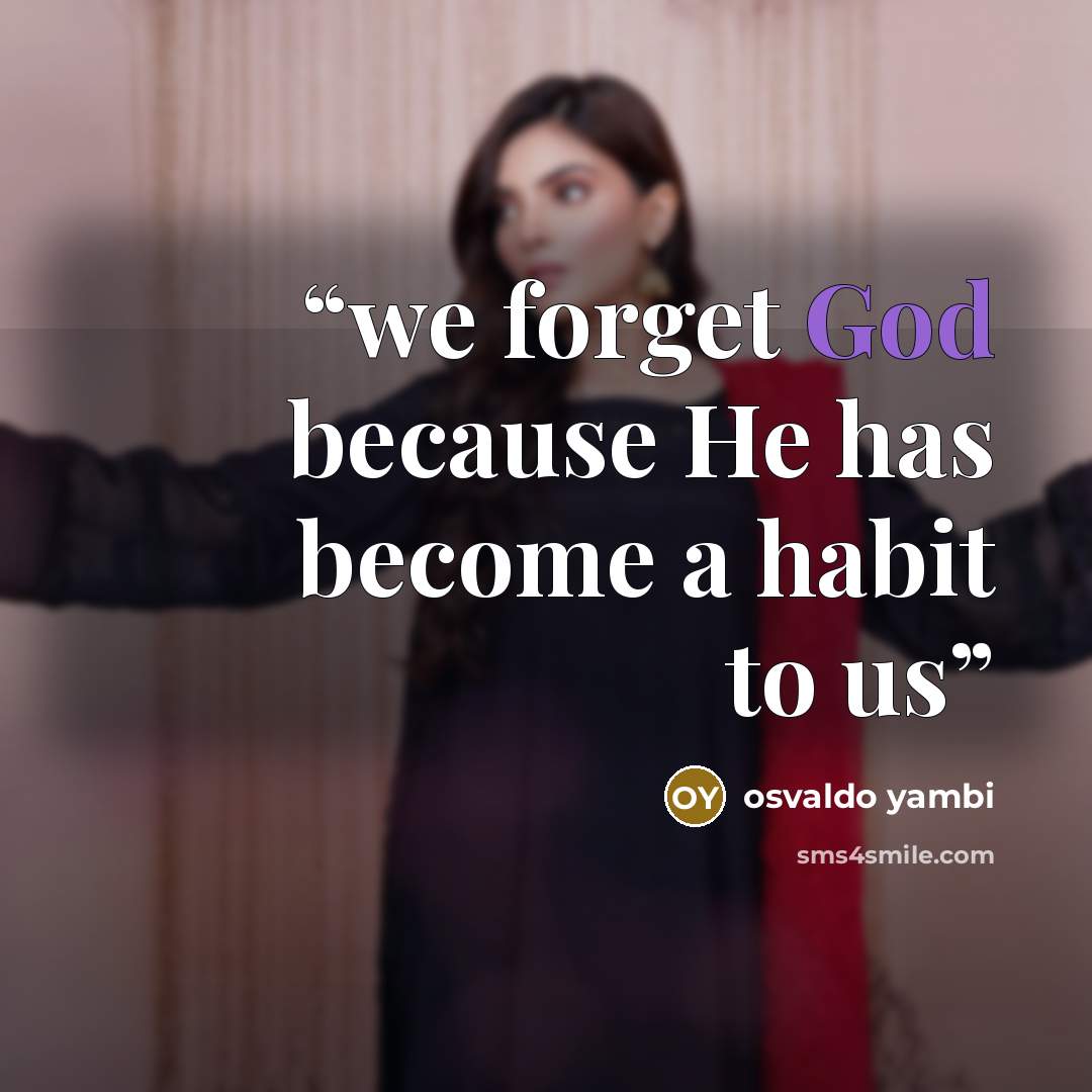 “we forget God because He has become a habit to us” quote by osvaldo yambi