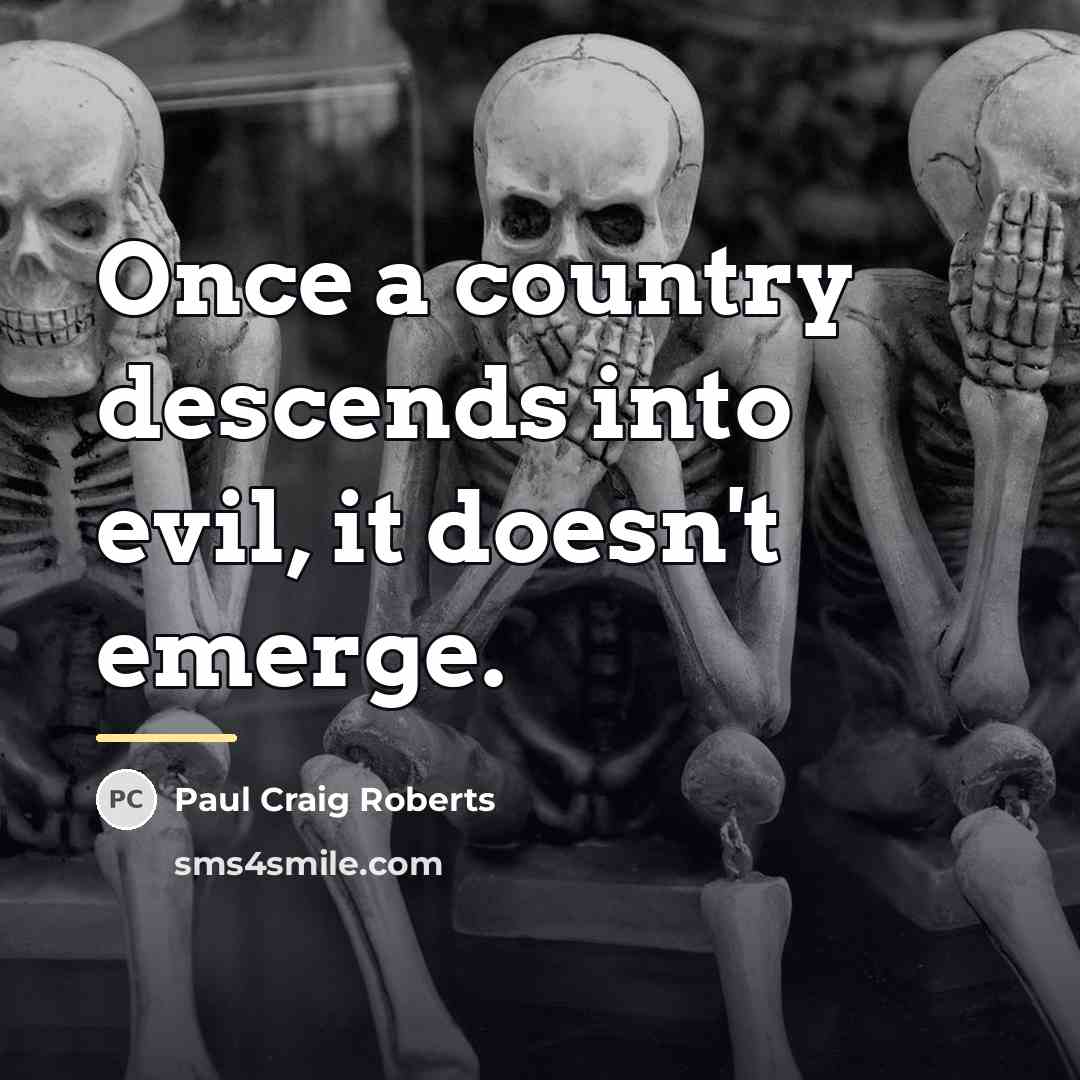 “Once a country descends into evil, it doesn't emerge.…” quote by Paul Craig Roberts