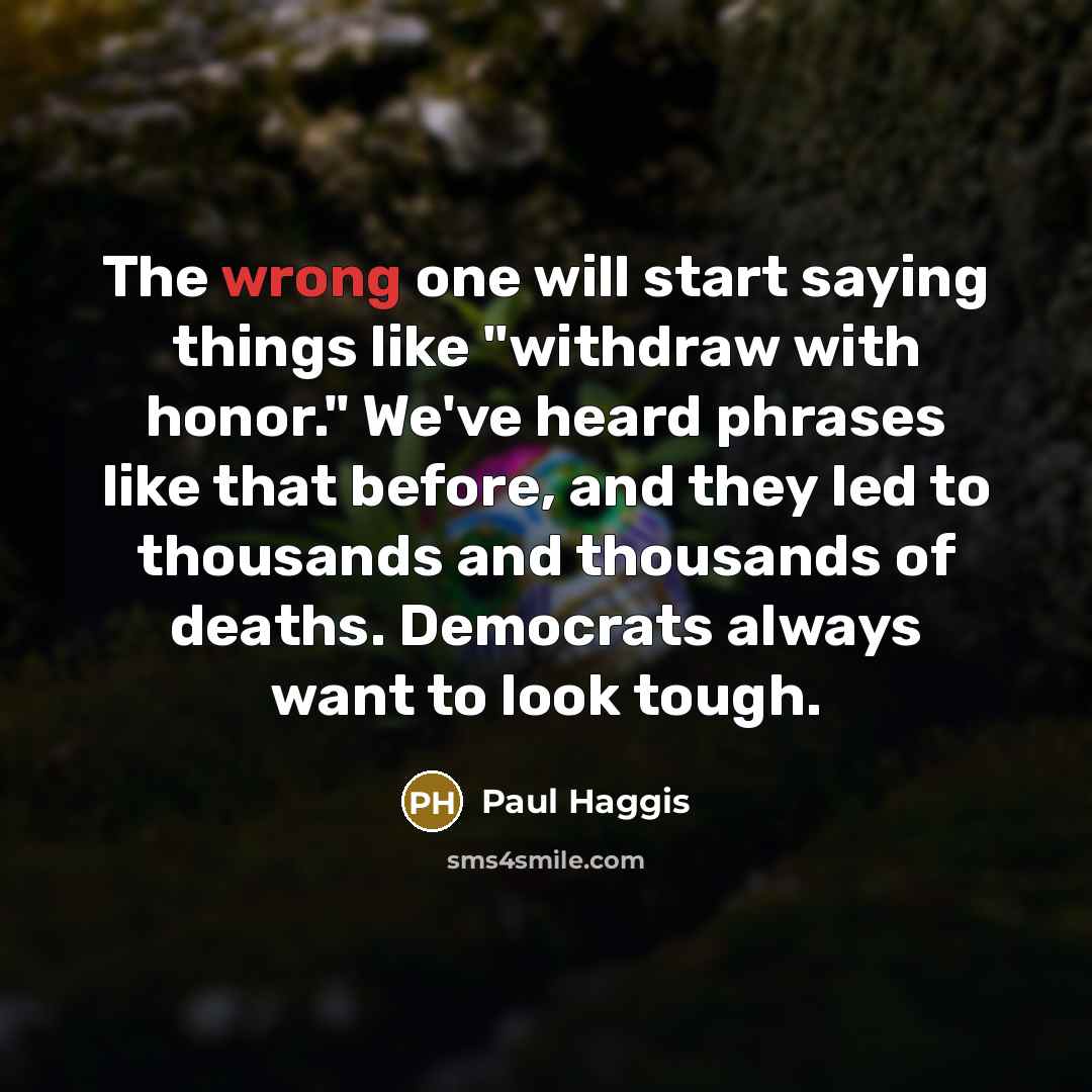 “The wrong one will start saying things like "withdraw with…” quote by Paul Haggis