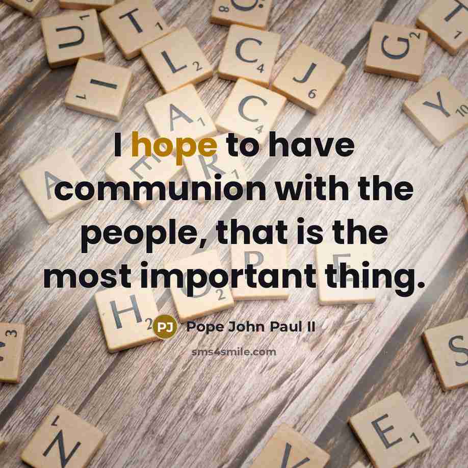 “I hope to have communion with the people, that is…” quote by Pope John Paul II