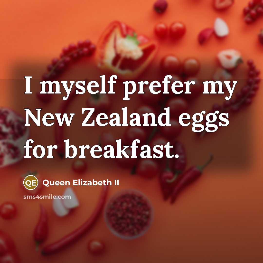“I myself prefer my New Zealand eggs for breakfast.…” quote by Queen Elizabeth II