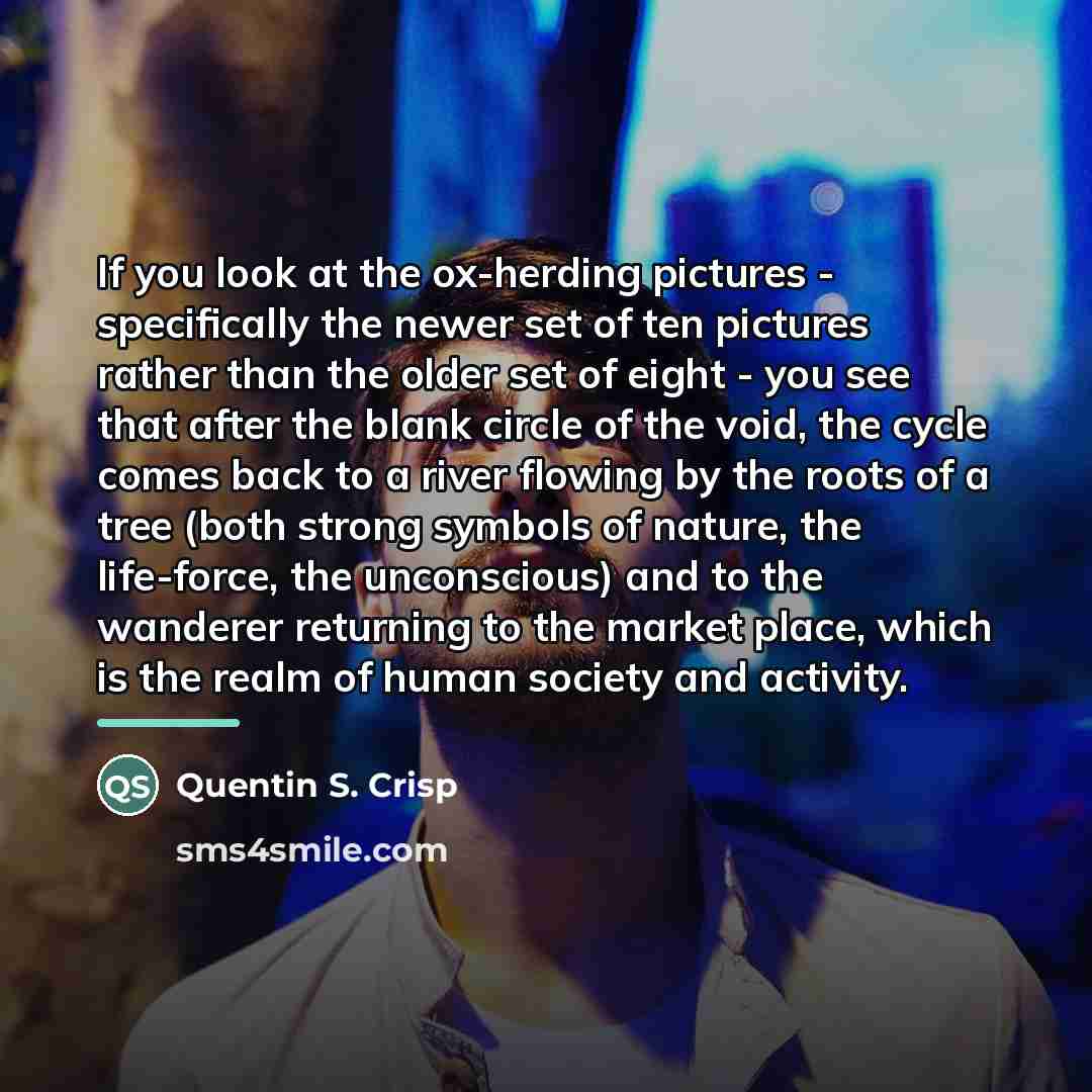 “If you look at the ox-herding pictures - specifically the…” quote by Quentin S. Crisp