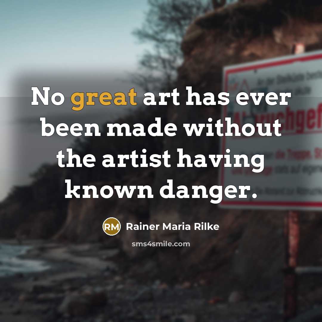 “No great art has ever been made without the artist…” quote by Rainer Maria Rilke