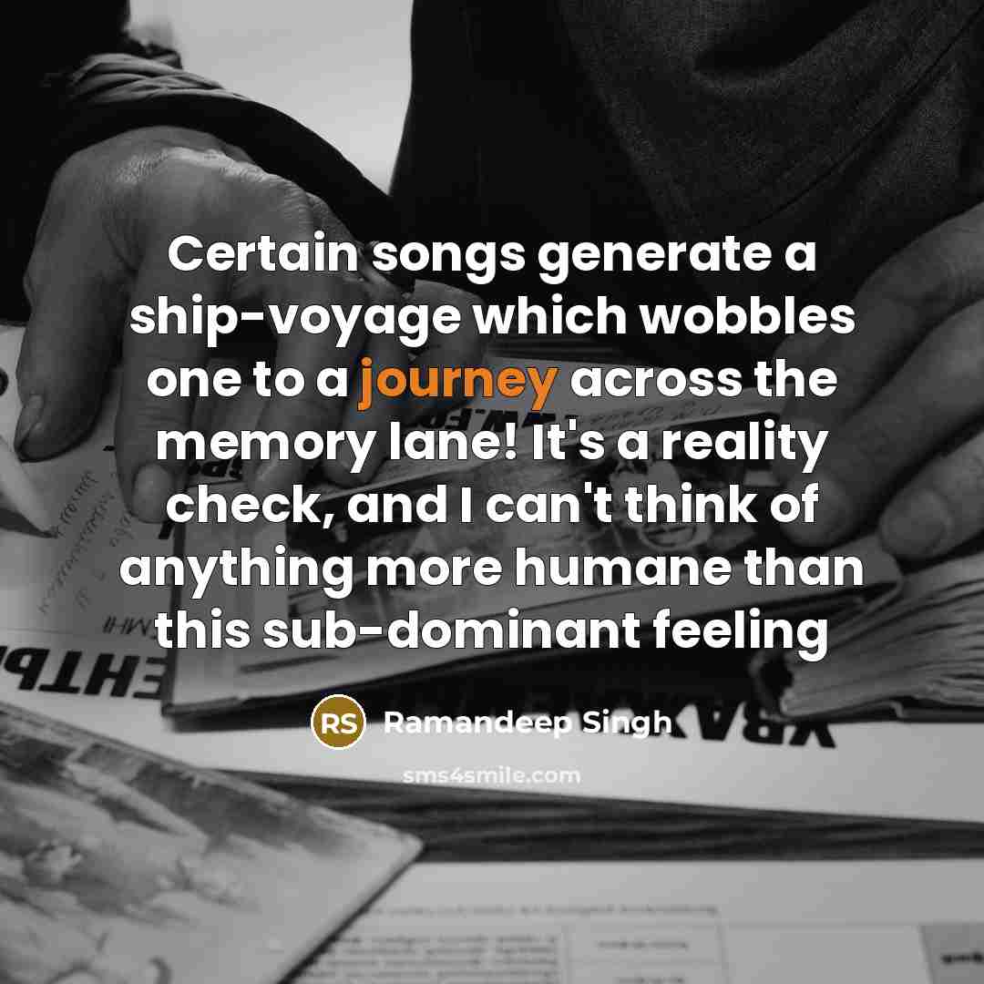 “Certain songs generate a ship-voyage which wobbles one to a…” quote by Ramandeep Singh