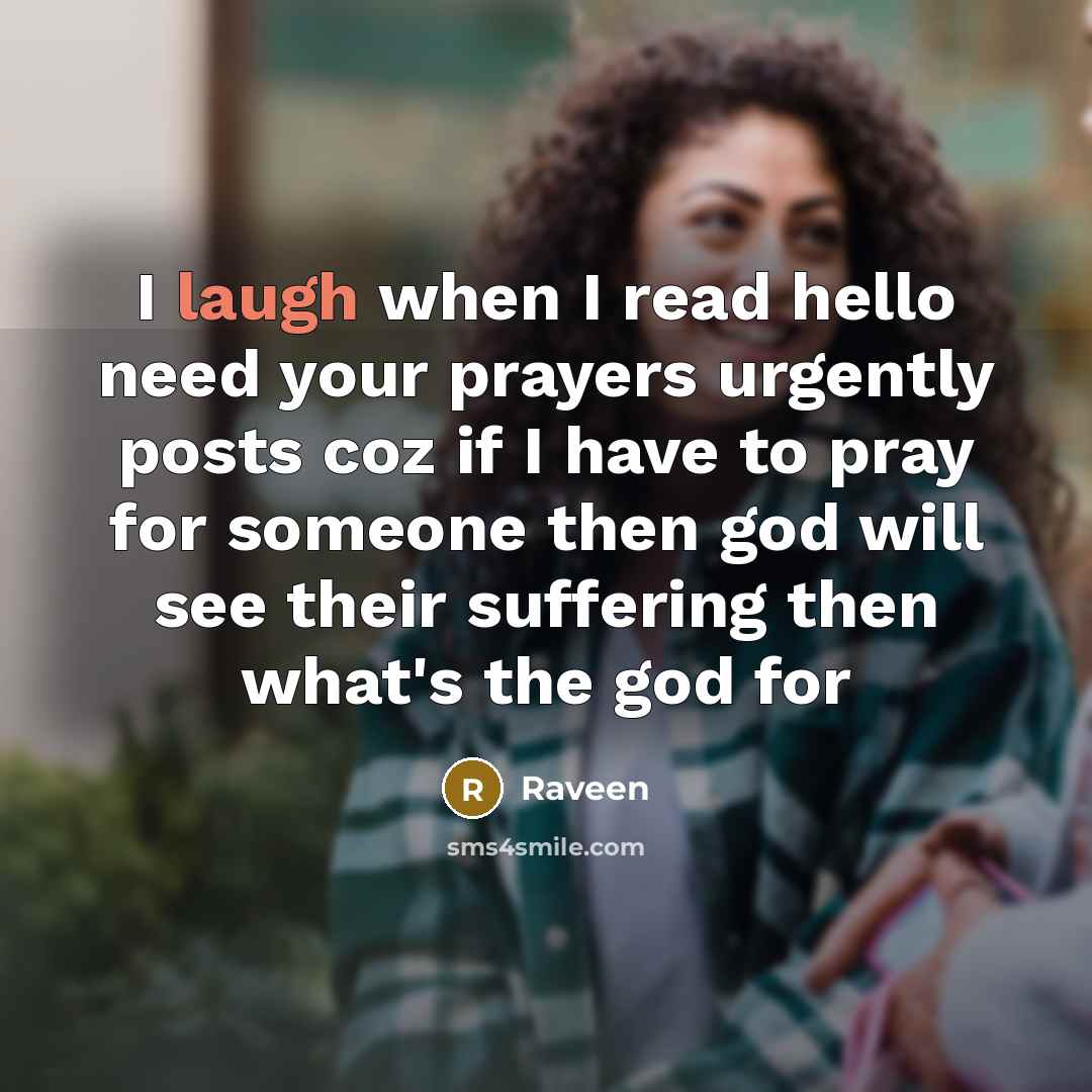 “I laugh when I read hello need your prayers urgently…” quote by Raveen