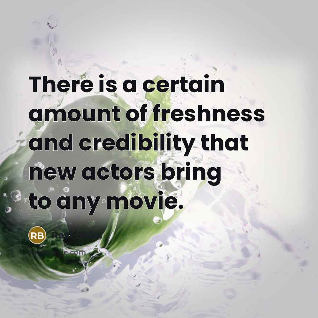 “There is a certain amount of freshness and credibility that…” quote by Ravi Babu