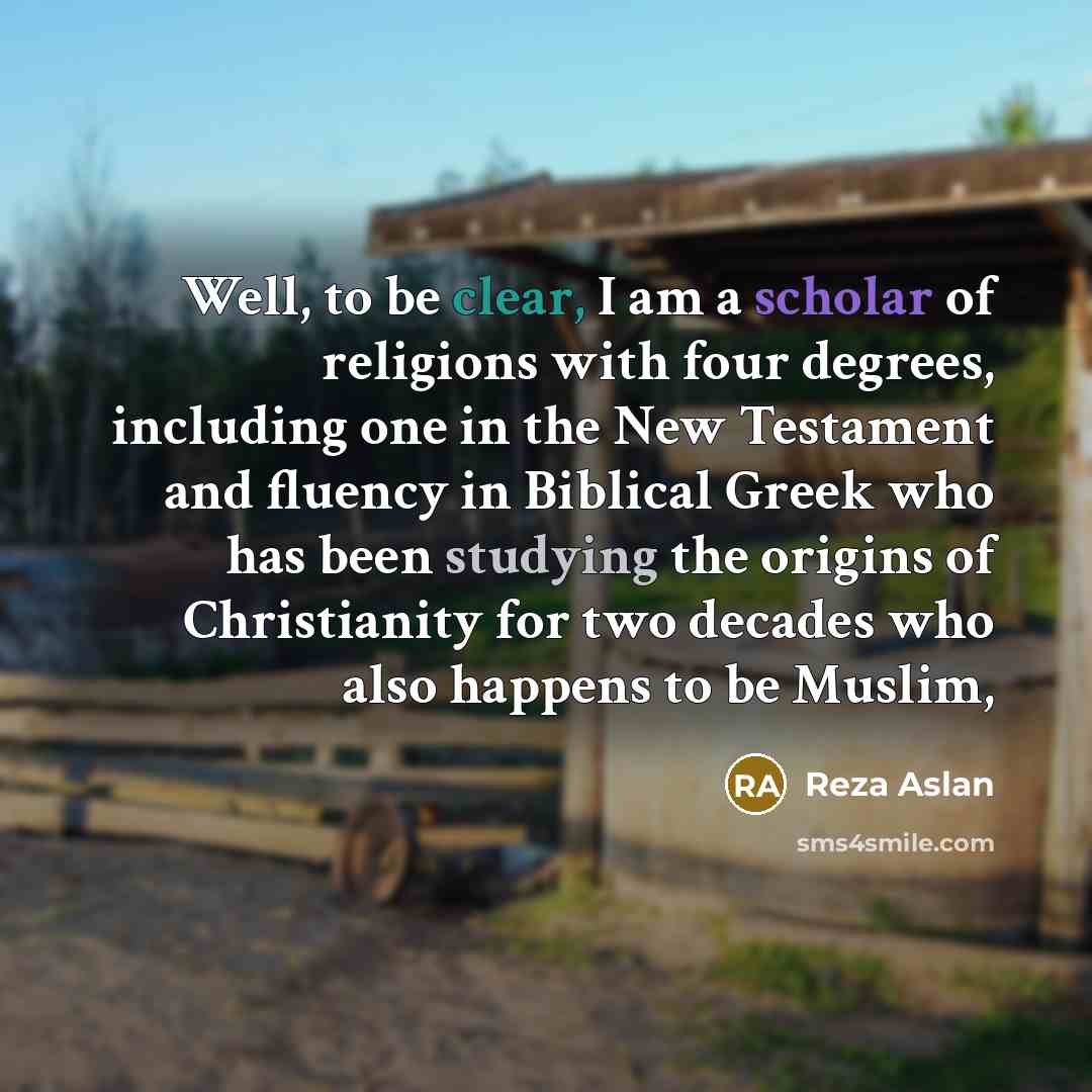 “Well, to be clear, I am a scholar of religions…” quote by Reza Aslan