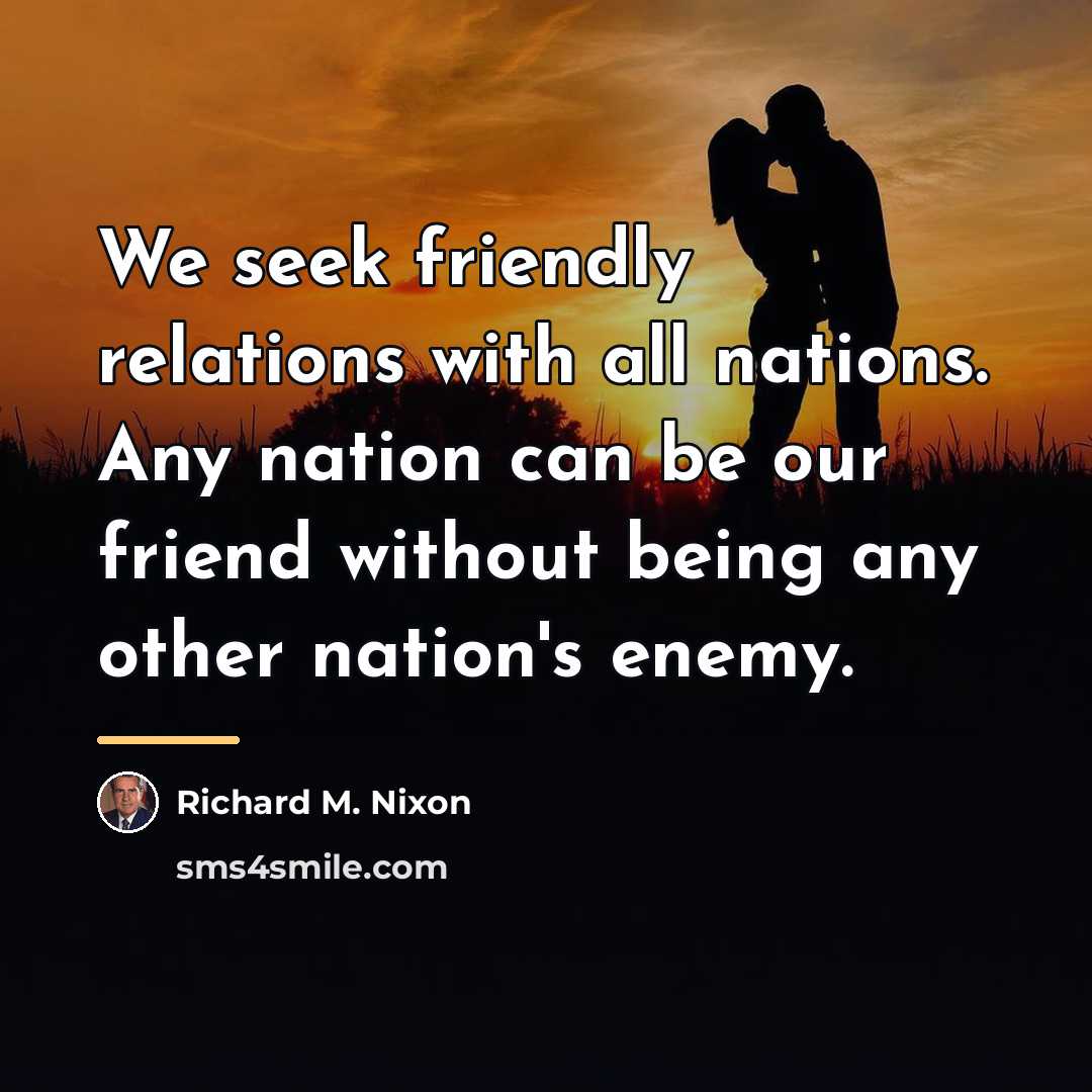 “We seek friendly relations with all nations. Any nation can…” quote by Richard M. Nixon